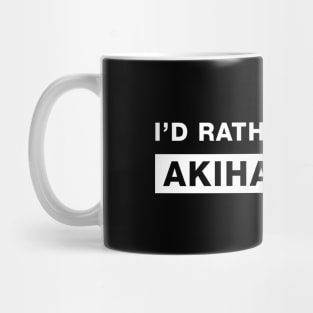 I'd rather be in Akihabara Mug